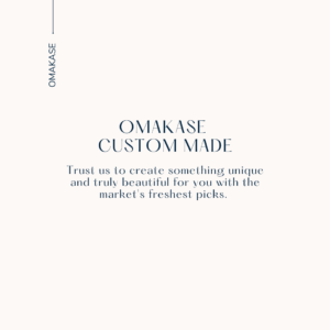 OMAKASE : CUSTOM-MADE