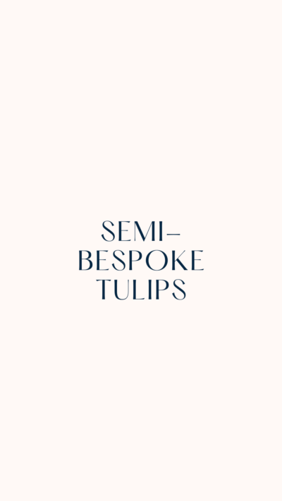 Semi-Bespoke Tulips